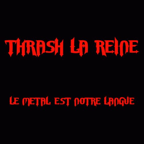 Thrash La Reine : Le Métal Est Notre langue